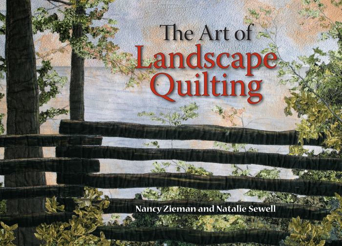 The Art Of Landscape Quilting By Nancy Zieman Natalie Sewell Nook Book Ebook Barnes And Noble®