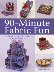 90-Minute Fabric Fun: 30 Projects You Can Finish in an Afternoon
