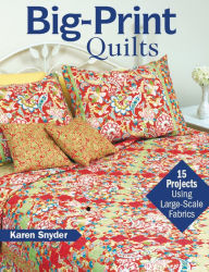 Title: Big-Print Quilts: 15 Projects Using Large-Scale Fabrics, Author: Karen Snyder