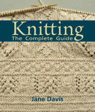 Title: Knitting - The Complete Guide, Author: Jane Davis