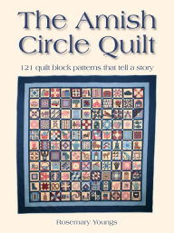 The Amish Circle Quilt: 121 Quilt Block Patterns that Tell a Story (PagePerfect NOOK Book)