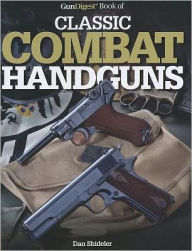 The Gun Digest Book of Classic Combat Handguns