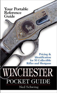 Title: Winchester Pocket Guide: Identification & Pricing for 50 Collectible Rifles and Shotguns, Author: Ned Schwing