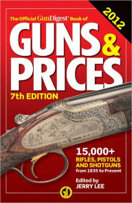The Official Gun Digest Book of Guns & Prices 2012