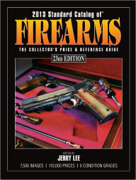2013 Standard Catalog of Firearms: The Collector's Price & Reference Guide