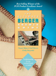 Title: The Ultimate Serger Answer Guide: Troubleshooting for Any Overlock Brand or Model, Author: Naomi Baker
