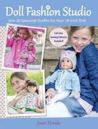 Title: Doll Fashion Studio: Sew 20 Seasonal Outfits for Your 18-Inch Doll, Author: Joan Hinds