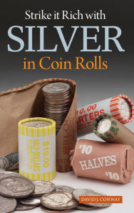 Title: Strike it Rich with Silver in Coin Rolls, Author: David J. Conway
