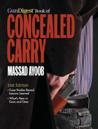 Title: Gun Digest Book of Concealed Carry, 2nd Edition, Author: Massad Ayoob