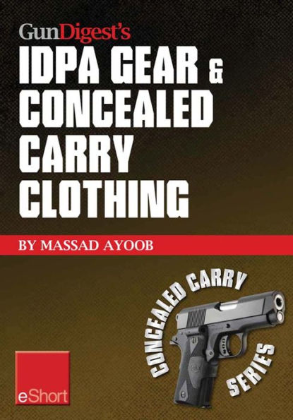 Gun Digest's IDPA Gear & Concealed Carry Clothing eShort Collection: Massad Ayoob covers concealed carry clothing while discussing handgun training advice, CCW tips & IDPA gear.