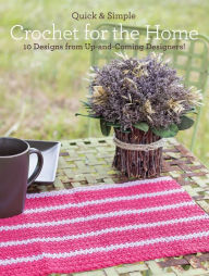 Quick and Simple Crochet for the Home: 10 Designs from Up-and-Coming Designers!