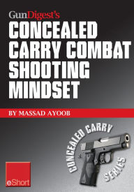 Title: Gun Digest's Combat Shooting Mindset Concealed Carry eShort: Learn essential combat mindset tactics & techniques. Stay sharp with defensive shooting skills, drills & tips., Author: Massad Ayoob
