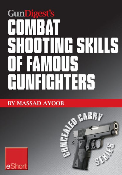 Gun Digest's Combat Shooting Skills of Famous Gunfighters eShort: Massad Ayoob discusses combat shooting & handgun skills gleaned from three famous gunfighters - Wyatt Earp, Charles Askins, Jr., and Jim Cirillo.