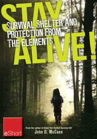 Stay Alive - Survival Shelter and Protection from the Elements eShort: Learn about your body's thermoregulation, what protection it needs and how to build a storm shelter for protection.