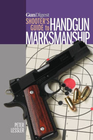 Gun Digest Shooter's Guide to Handgun Marksmanship