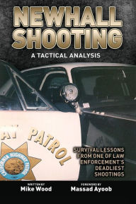 Newhall Shooting - A Tactical Analysis: An Inside Look at the Most Tragic and Influential Police Gunfight of the Modern Era
