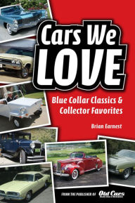 Title: Cars We Love: Blue Collar Classics and Collector Favorites, Author: Brian Earnest