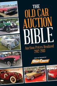 Old Car Auction Bible: Auction Prices Realized 2012-2013