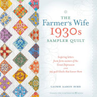 Title: The Farmer's Wife 1930s Sampler Quilt: Inspiring Letters from Farm Women of the Great Depression and 99 Quilt Blocks Th at Honor Them, Author: Laurie Aaron Hird