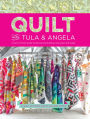 Quilt with Tula and Angela: A Start-to-Finish Guide to Piecing and Quilting Using Color and Shape