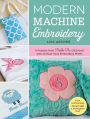 Modern Machine Embroidery: 11 Projects from Pickle Pie with 25 Must-Have Embroidery Designs