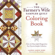 Title: The Farmer's Wife Sampler Quilt Coloring Book: Color 70 Classic Quilt Designs from Your Favorite Sampler Collection, Author: Laurie Aaron Hird