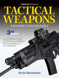 Title: Gun Digest Book of Tactical Weapons Assembly/Disassembly, 3rd Ed., Author: Kevin Muramatsu