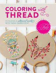 Title: Tula Pink Coloring with Thread: Stitching a Whimsical World with Hand Embroidery, Author: Tula Pink