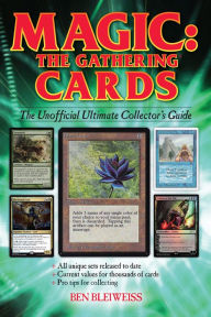 Title: Magic - The Gathering Cards: The Unofficial Ultimate Collector's Guide, Author: Ben Bleiweiss