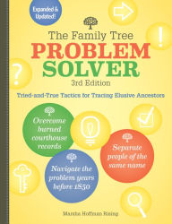 Title: The Family Tree Problem Solver: Tried-and-True Tactics for Tracing Elusive Ancestors, Author: Marsha Hoffman Rising