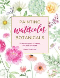 Title: Painting Watercolor Botanicals: 34 Projects for Flowers, Foliage and More, Author: Harriet de Winton