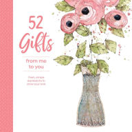Title: 52 Gifts From Me to You: Fresh, Simple Expressions to Show Your Love, Author: North Light Books