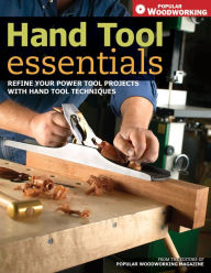 Title: Hand Tool Essentials: Refine Your Power Tool Projects with Hand Tool Techniques, Author: Popular Woodworking