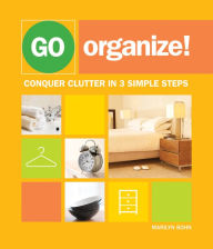 Title: Go Organize: Conquer Clutter in 3 Simple Steps, Author: Marilyn Bohn