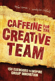 Title: Caffeine for the Creative Team: 200 Exercises to Inspire Group Innovation, Author: Stefan Mumaw