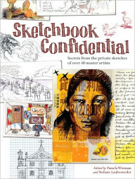 Sketchbook Confidential: Secrets from the private sketches of over 40 master artists