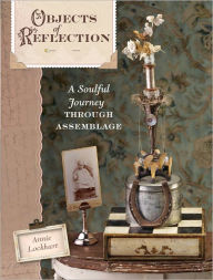 Objects of Reflection: A Soulful Journey Through Assemblage (PagePerfect NOOK Book)