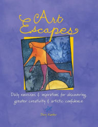 Art Escapes: Daily Exercises & Inspirations for Discovering Greater Creativity & Artistic Confidence