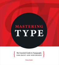 Mastering Type: The Essential Guide to Typography for Print and Web Design