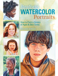 Title: Realistic Watercolor Portraits: How to Paint a Variety of Ages and Ethnicities, Author: Suzanna Winton
