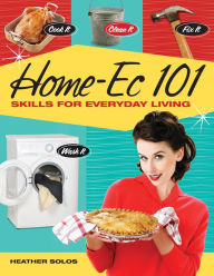 Title: Home-Ec 101: Skills for Everyday Living, Author: Heather Solos