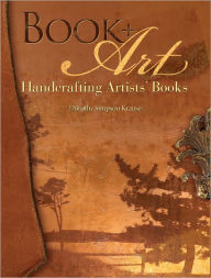 Book + Art: Handcrafting Artists' Books (PagePerfect NOOK Book)