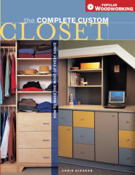 Title: Complete Custom Closet: How to Make the Most of Every Space, Author: Chris Gleason