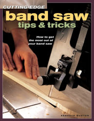 Title: Cutting-Edge Band Saw Tips & Tricks, Author: Kenneth Burton