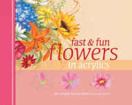 Title: Fast & Fun Flowers in Acrylics, Author: Laure Paillex