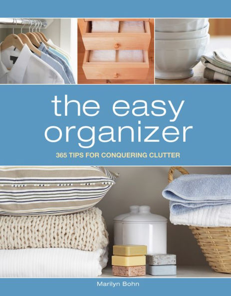 The Easy Organizer: 365 Tips for Conquering Clutter