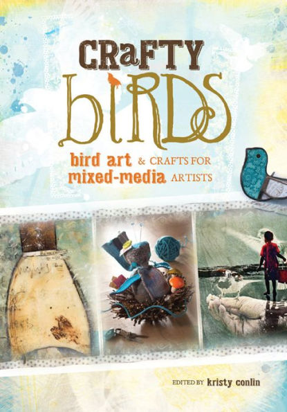 Crafty Birds: Bird Art & Crafts for Mixed Media Artists