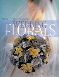 Title: New Inspirations in Wedding Florals, Author: Terry Rye