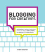 Blogging for Creatives: How designers, artists, crafters and writers can blog to make contacts, win business and build success