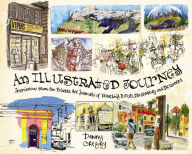 Title: An Illustrated Journey: Inspiration From the Private Art Journals of Traveling Artists, Illustrators and Designers, Author: Danny Gregory